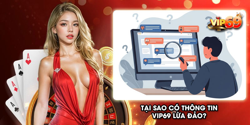 Tại sao có thông tin Vip69 lừa đảo?